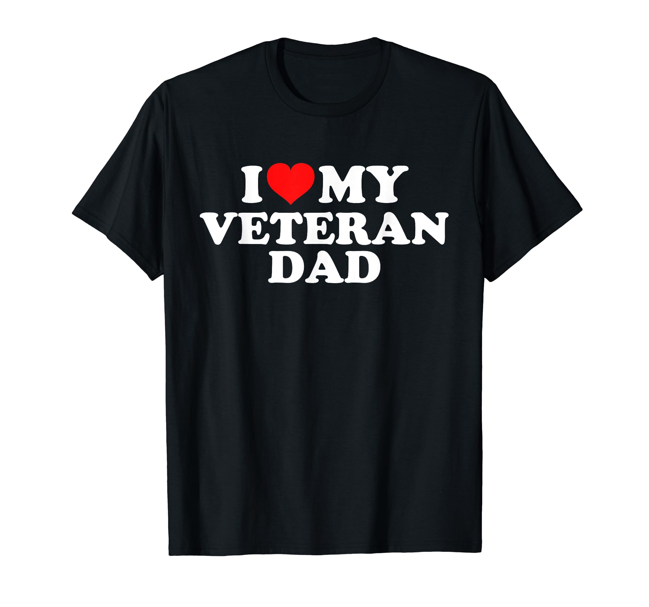 I Love My Veteran Dad T-Shirt - Trendy Graphic for Adults - T-Shirt, Sweatshirt, Hoodie