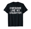 Awesome Like My Daughter Funny T-Shirt - Fun Novelty Design for Adults - T-Shirt, Sweatshirt, Hoodie