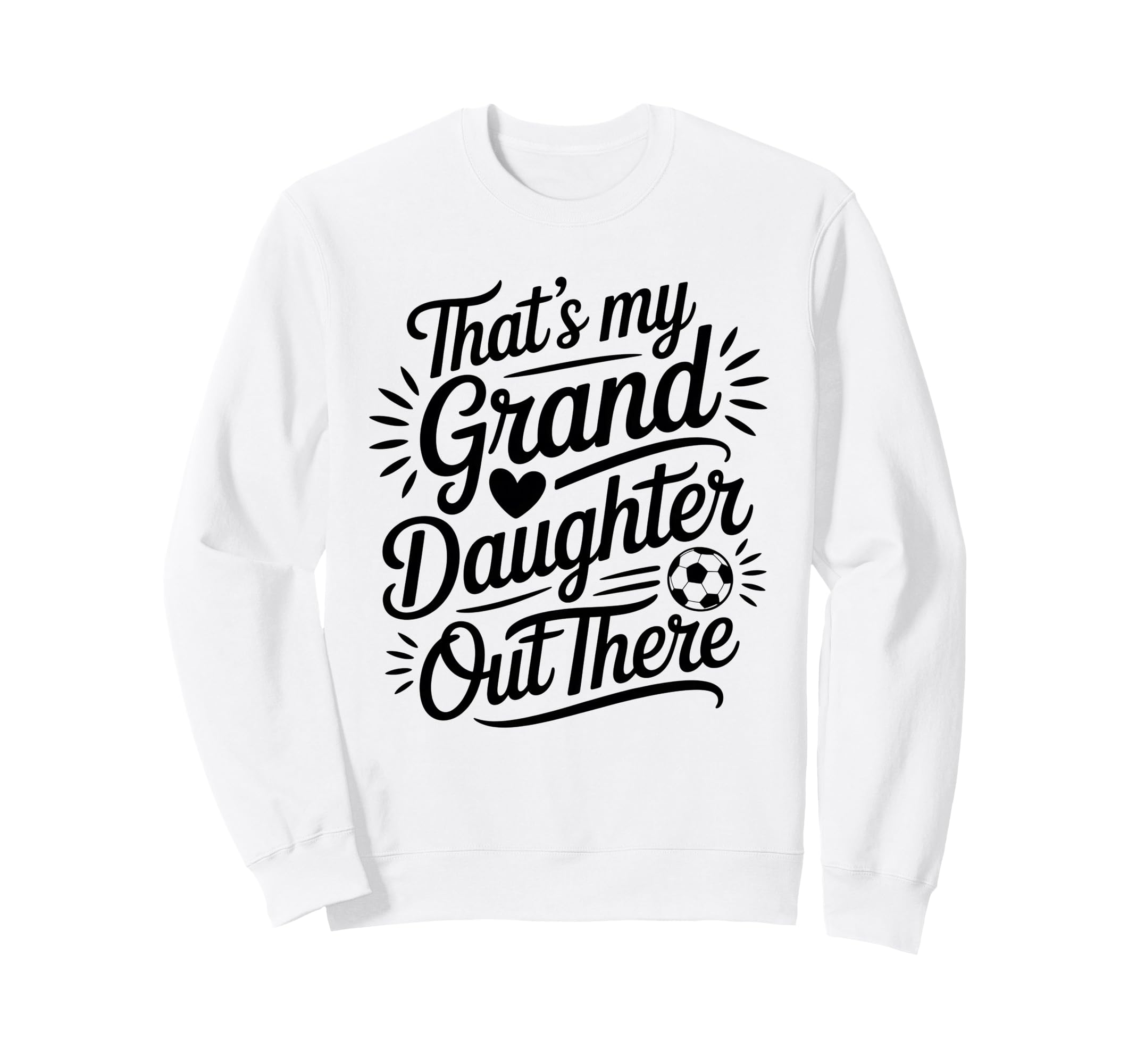 Thats My Granddaughter Out There Soccer Sweatshirt - Unique Graphic Unisex - T-Shirt, Sweatshirt, Hoodie