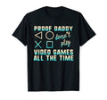 Proof Daddy Doesnt Play Video Games T-Shirt - Minimalist Print for Adults - T-Shirt, Sweatshirt, Hoodie
