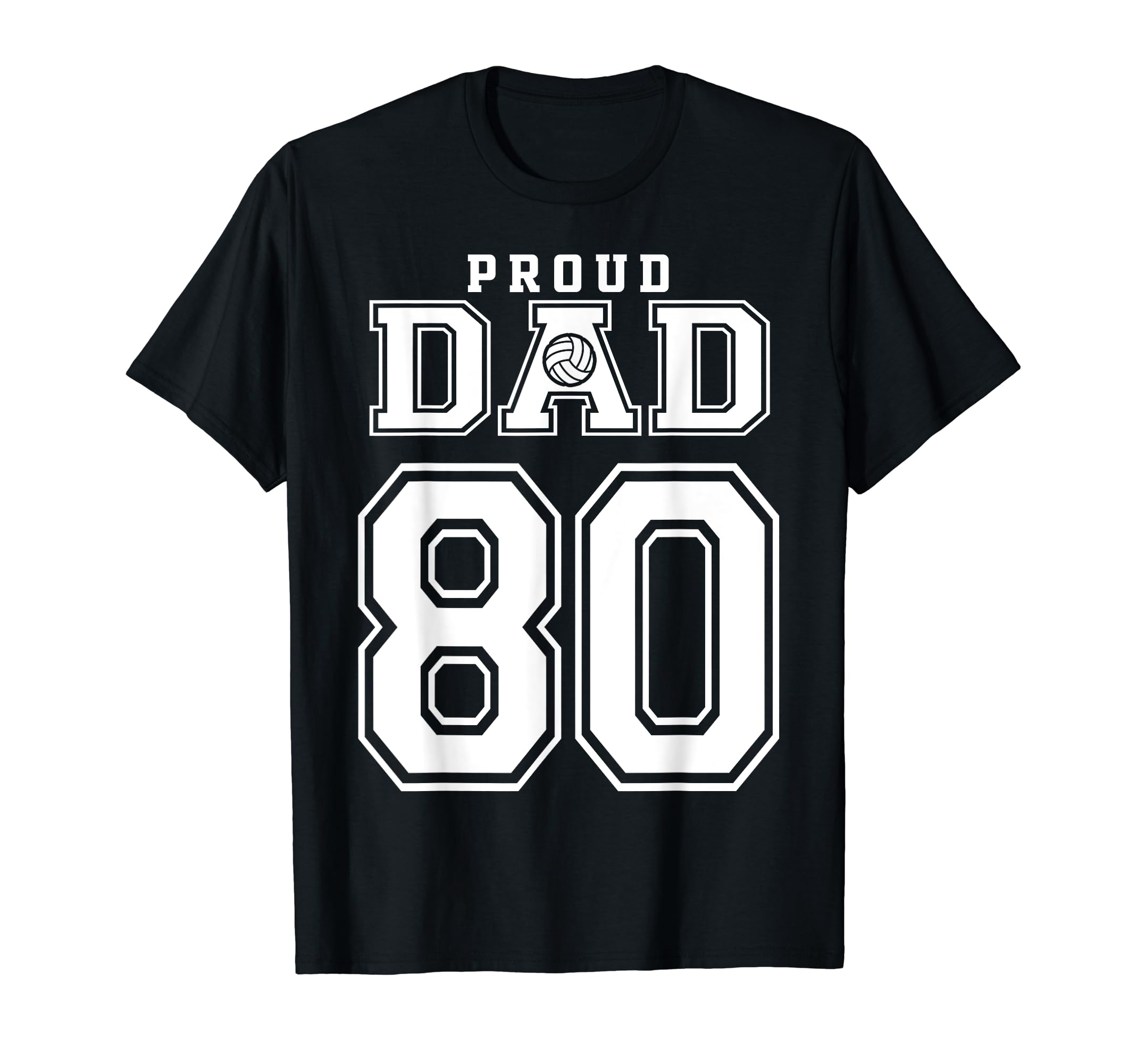 Custom Proud Volleyball Dad Number 80 T-Shirt - Unique Graphic Unisex - T-Shirt, Sweatshirt, Hoodie