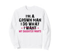 Im Grown I Do What My Daughter Sweatshirt - Unique Graphic for Adults - T-Shirt, Sweatshirt, Hoodie