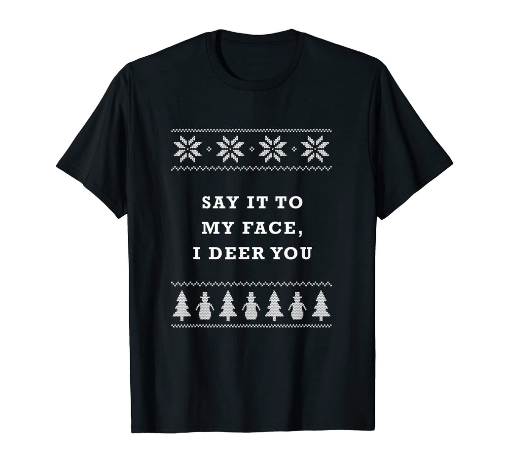 Say It To My Face I Deer You Dad Jokes T-Shirt - Graphic Print for Adults - T-Shirt, Sweatshirt, Hoodie