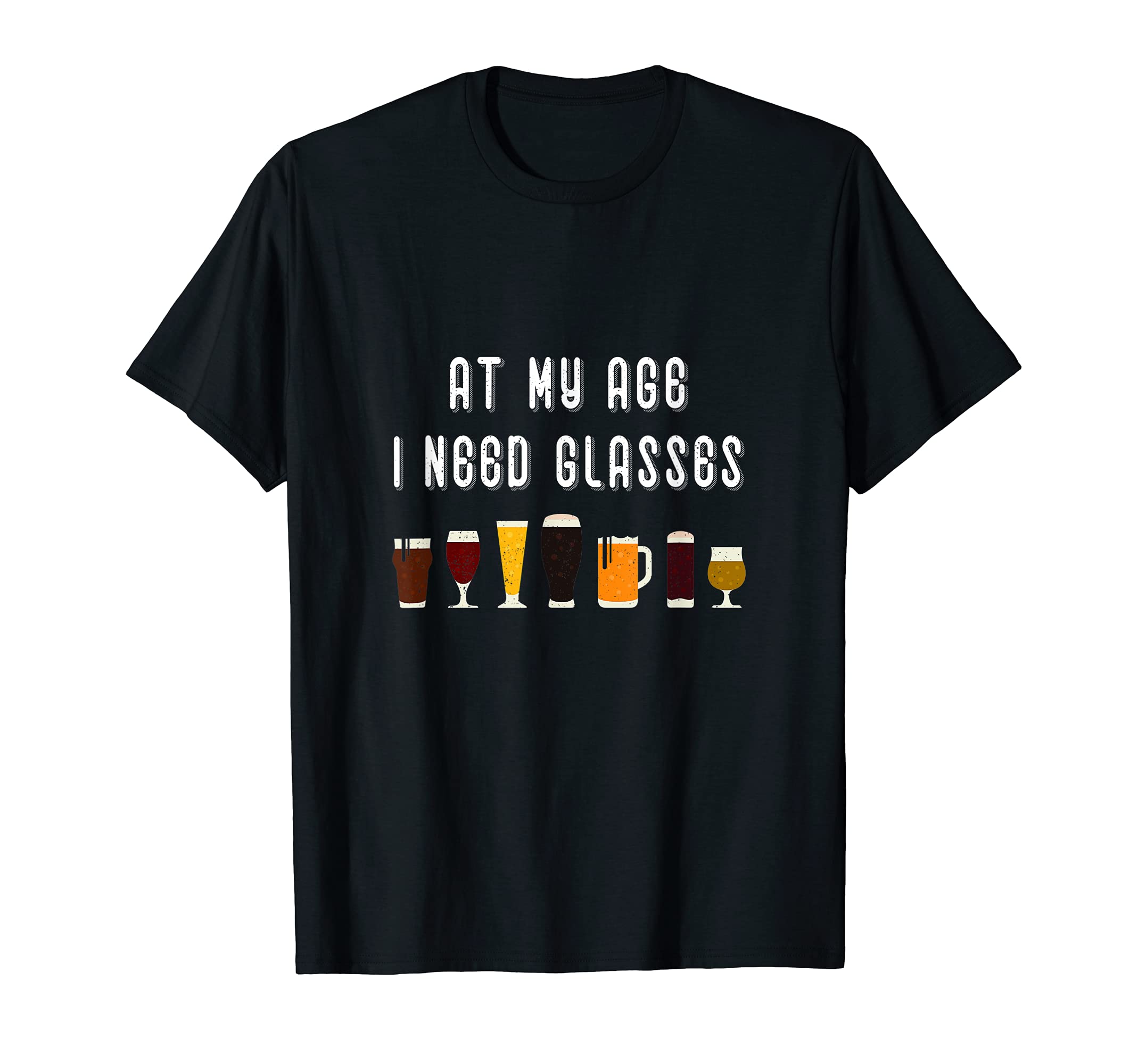 My Age I Need Glasses Beer Dad Joke T-Shirt - Streetwear Style Unisex - T-Shirt, Sweatshirt, Hoodie