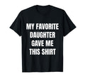 Funny Favorite Daughter Joke Dads Moms T-Shirt - Novelty Apparel for Adults - T-Shirt, Sweatshirt, Hoodie