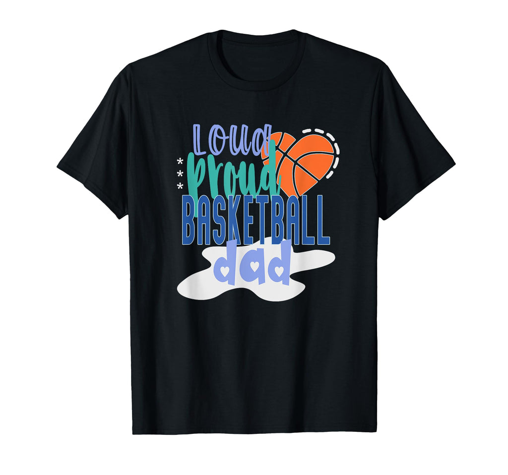 Loud Proud Basketball Dad T-Shirt - Graphic Print Men Women - T-Shirt, Sweatshirt, Hoodie