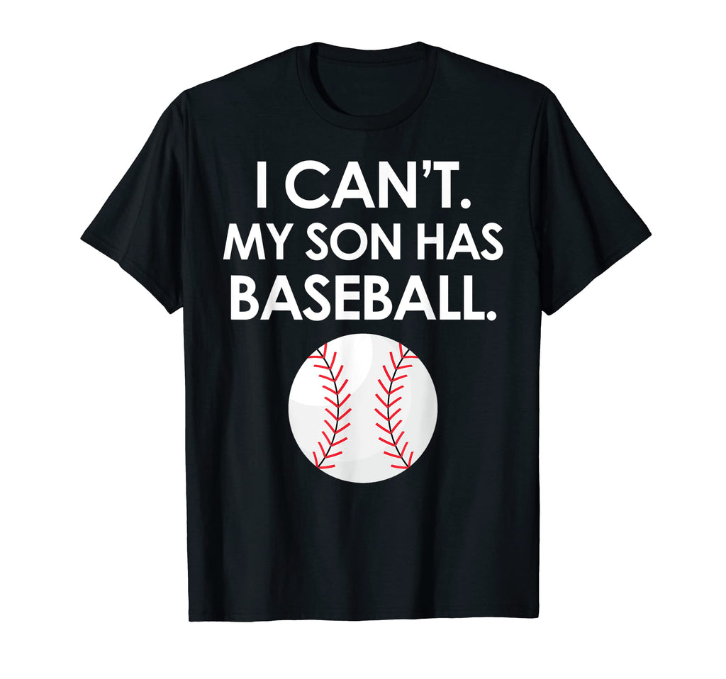 I Cant My Son Has Baseball Parent T-Shirt - Fun Novelty Design for Adults - T-Shirt, Sweatshirt, Hoodie