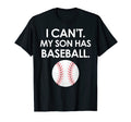 I Cant My Son Has Baseball Parent T-Shirt - Fun Novelty Design for Adults - T-Shirt, Sweatshirt, Hoodie