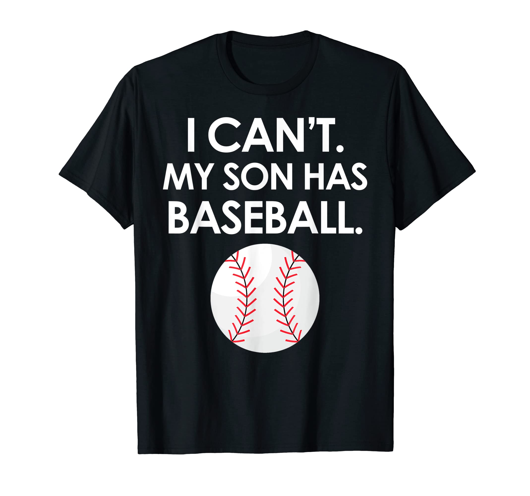 I Cant My Son Has Baseball Parent T-Shirt - Fun Novelty Design for Adults - T-Shirt, Sweatshirt, Hoodie