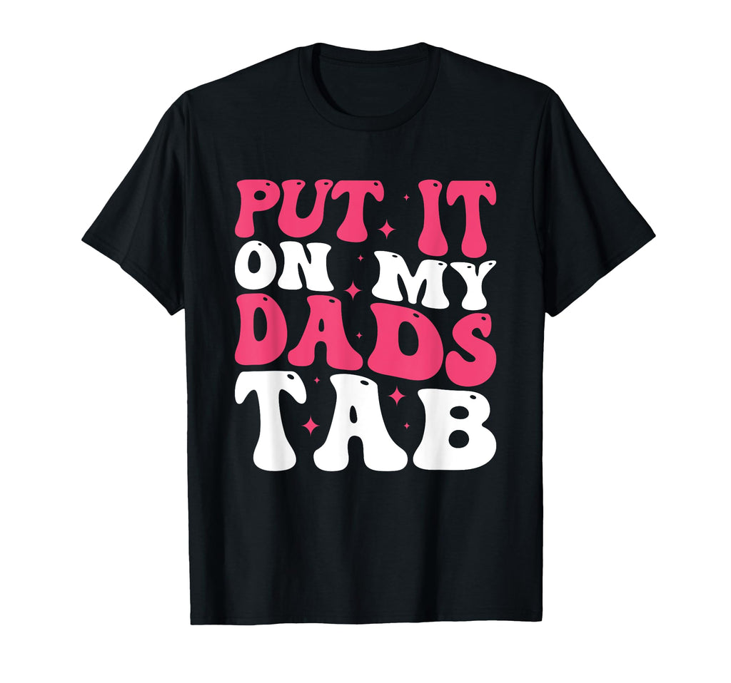 Put It My Dads Tab T-Shirt - Graphic Print for Adults - T-Shirt, Sweatshirt, Hoodie
