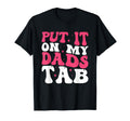 Put It My Dads Tab T-Shirt - Graphic Print for Adults - T-Shirt, Sweatshirt, Hoodie