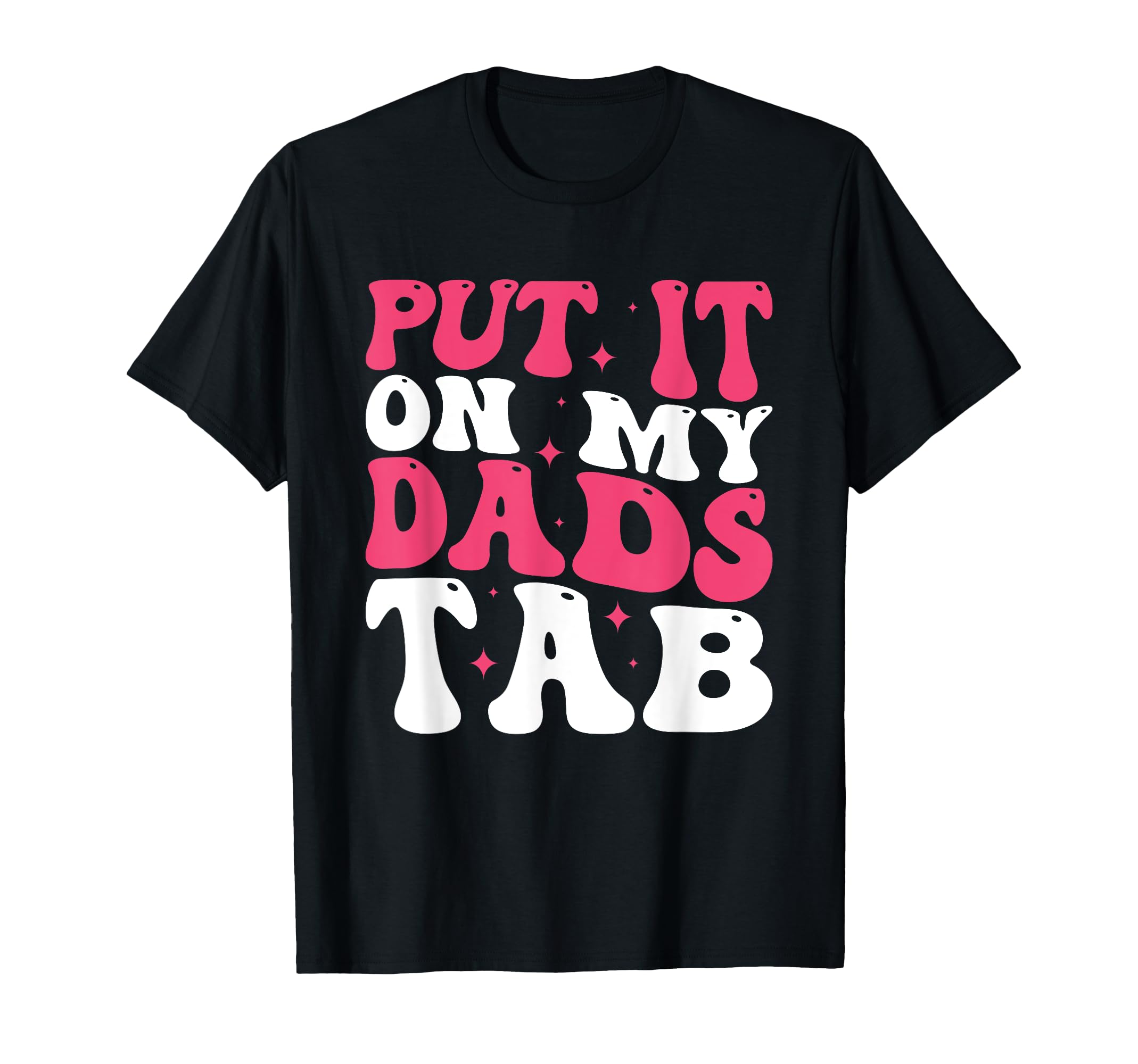 Put It My Dads Tab T-Shirt - Graphic Print for Adults - T-Shirt, Sweatshirt, Hoodie