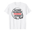 Father Husband Fishing Legend T-Shirt - Fun Novelty Design Men Women - T-Shirt, Sweatshirt, Hoodie