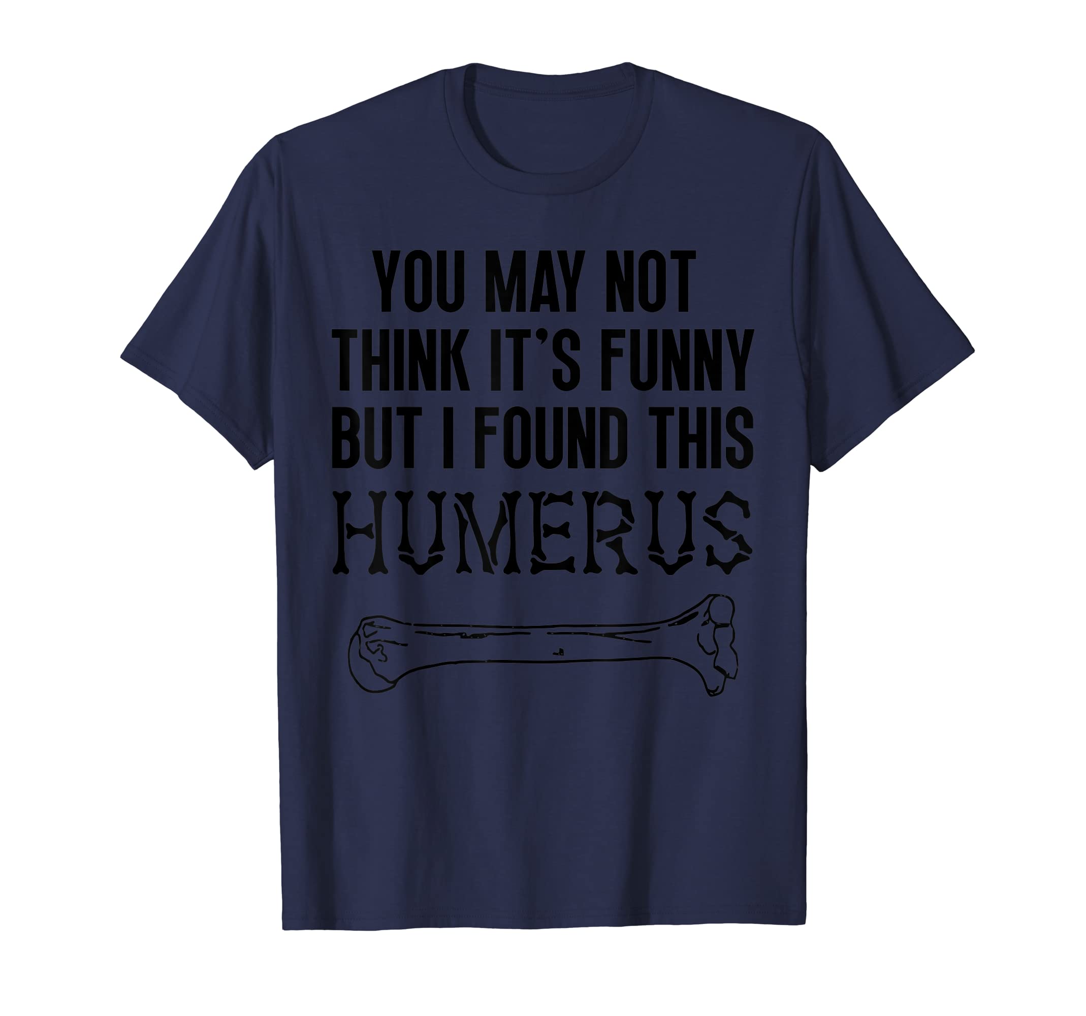 Mens I Found This Humerus Dad Joke T-Shirt - Graphic Print Men Women - T-Shirt, Sweatshirt, Hoodie