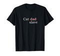 Cat Dad Slave Funny Cat Dad Cat Lovers T-Shirt - Trendy Graphic Men Women - T-Shirt, Sweatshirt, Hoodie