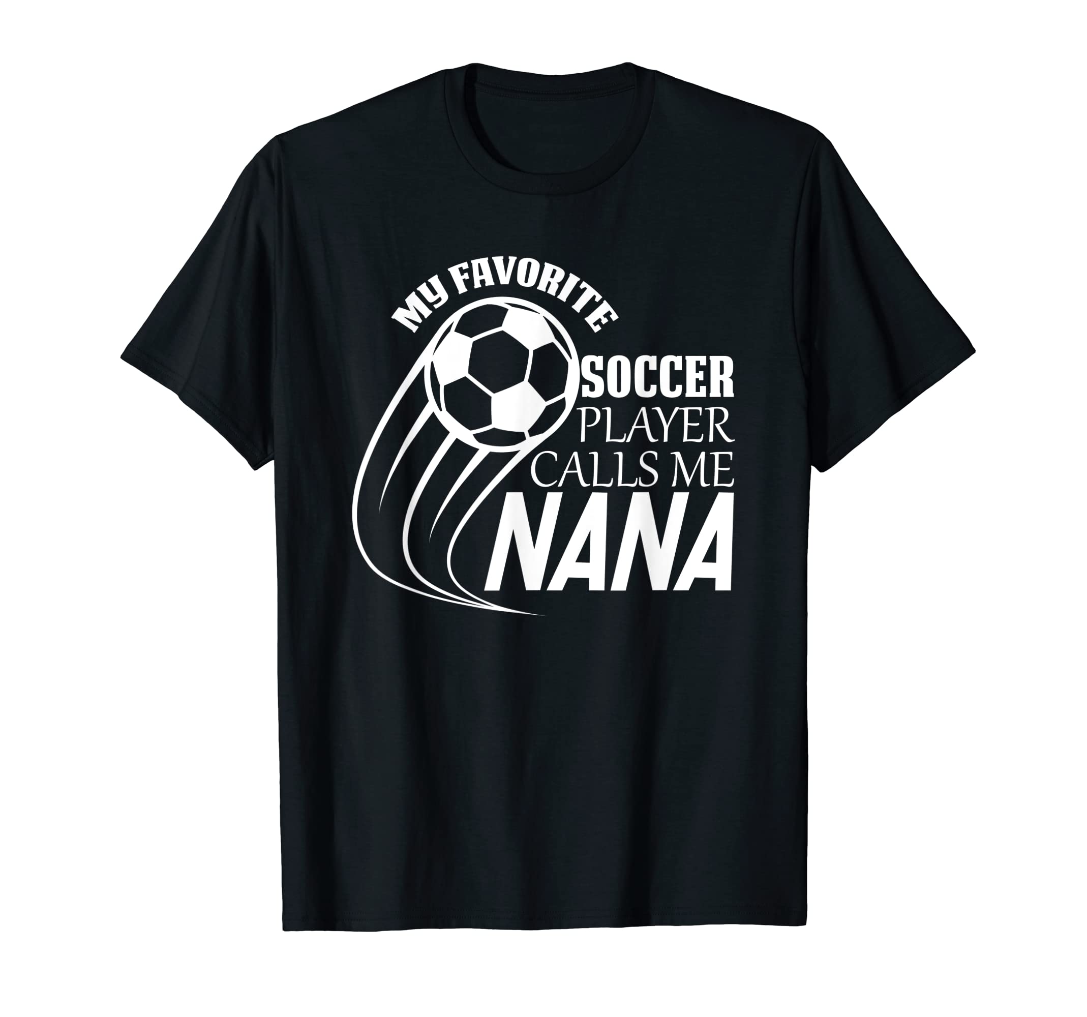 My Favorite Soccer Player Calls Me Nana T-Shirt - Unique Graphic Men Women - T-Shirt, Sweatshirt, Hoodie