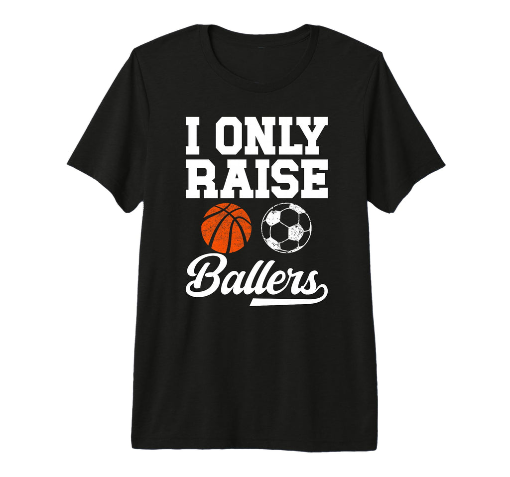 Mens I Only Raise Ballers Basketball T-Shirt - Unique Graphic Men Women - T-Shirt, Sweatshirt, Hoodie