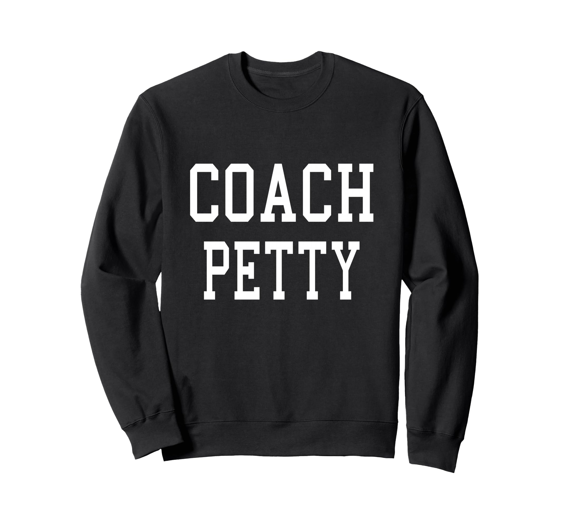 Coach Petty Custom Football Sweatshirt - Fun Novelty Design Men Women - T-Shirt, Sweatshirt, Hoodie