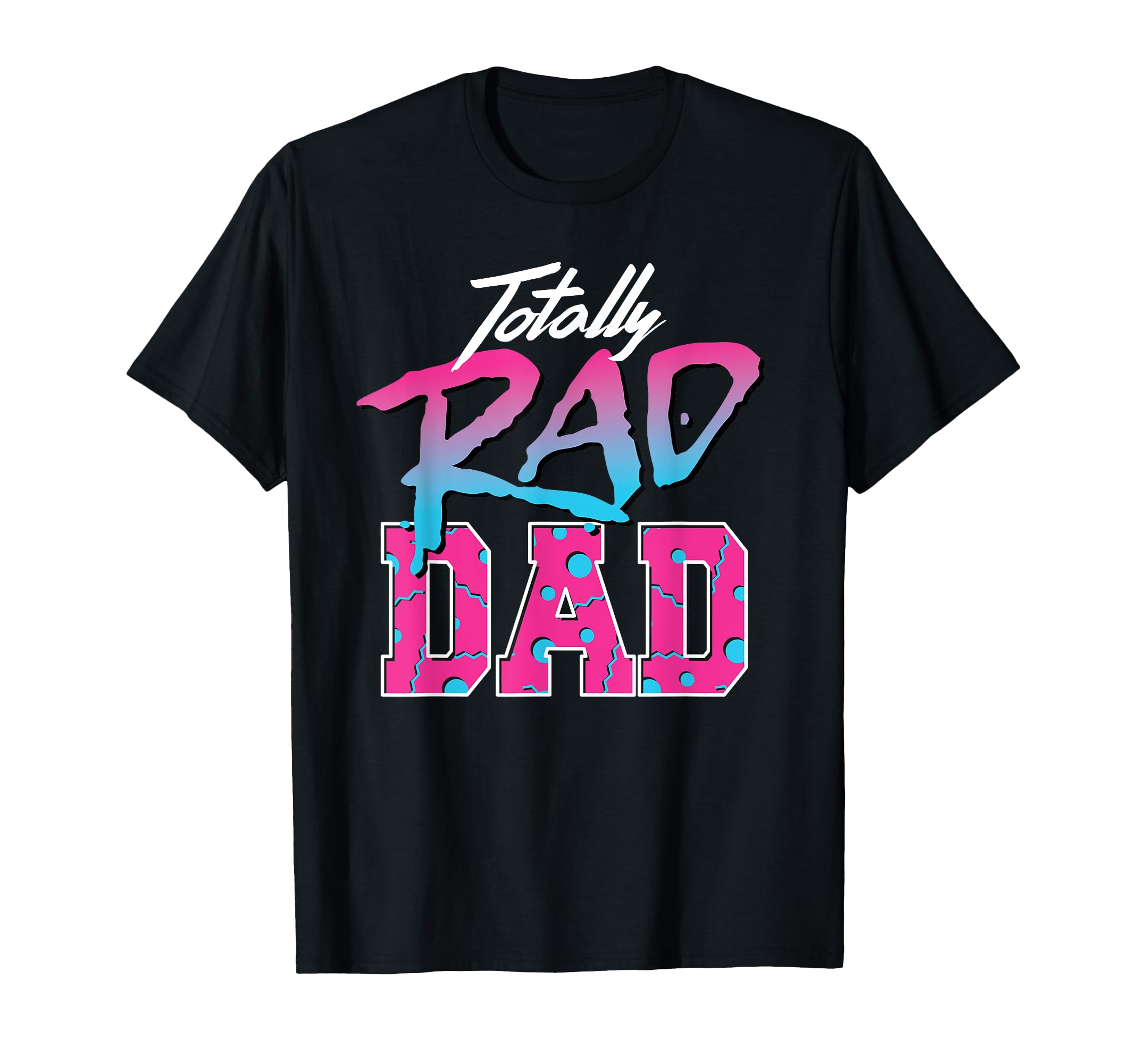 Totally Rad Dad 80S T-Shirt - Unique Graphic Men Women - T-Shirt, Sweatshirt, Hoodie
