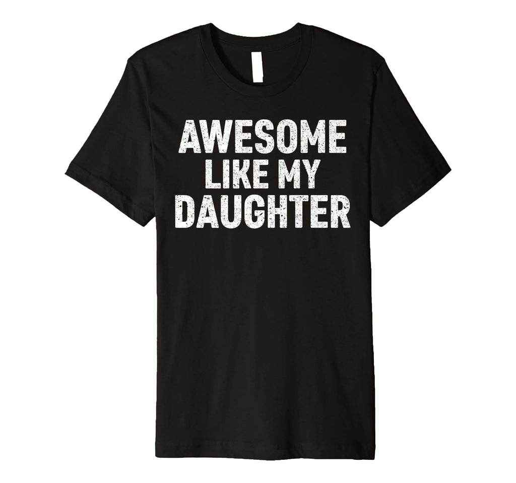 Awesome Like My Daughter Matching T-Shirt - Fun Novelty Design for Adults - T-Shirt, Sweatshirt, Hoodie
