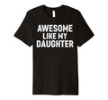 Awesome Like My Daughter Matching T-Shirt - Fun Novelty Design for Adults - T-Shirt, Sweatshirt, Hoodie
