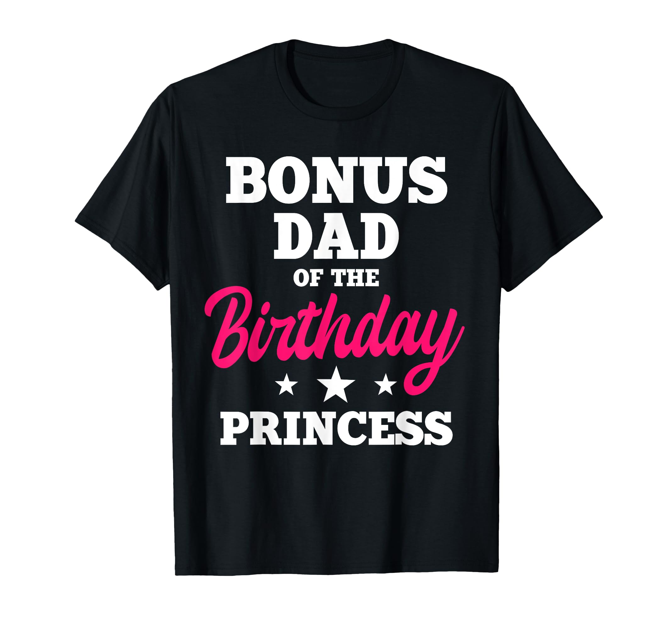 Bonus Dad Birthday Princess Party Bday T-Shirt - Graphic Print Unisex - T-Shirt, Sweatshirt, Hoodie
