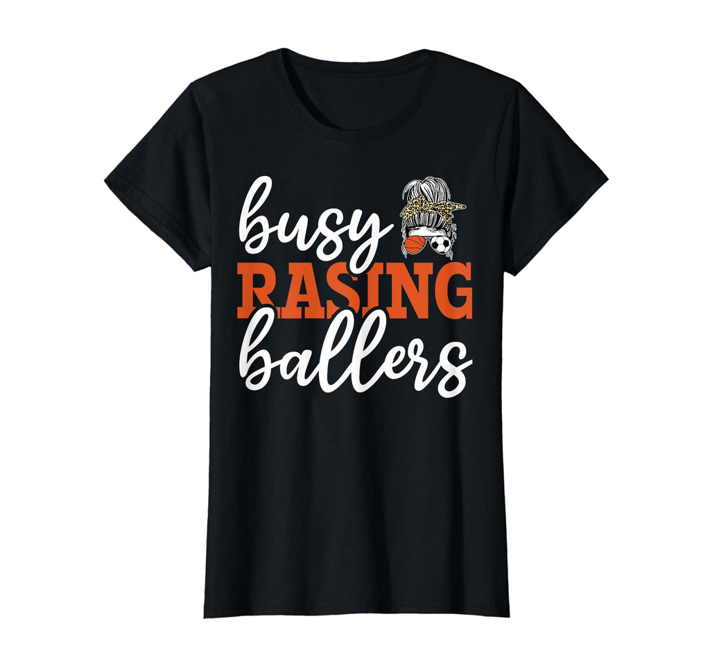 Busy Raising Ballers Baller Mom T-Shirt - Streetwear Style Unisex - T-Shirt, Sweatshirt, Hoodie