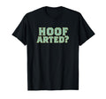 Hoof Arted Funny Farting Dad Joke T-Shirt - Streetwear Style for Adults - T-Shirt, Sweatshirt, Hoodie