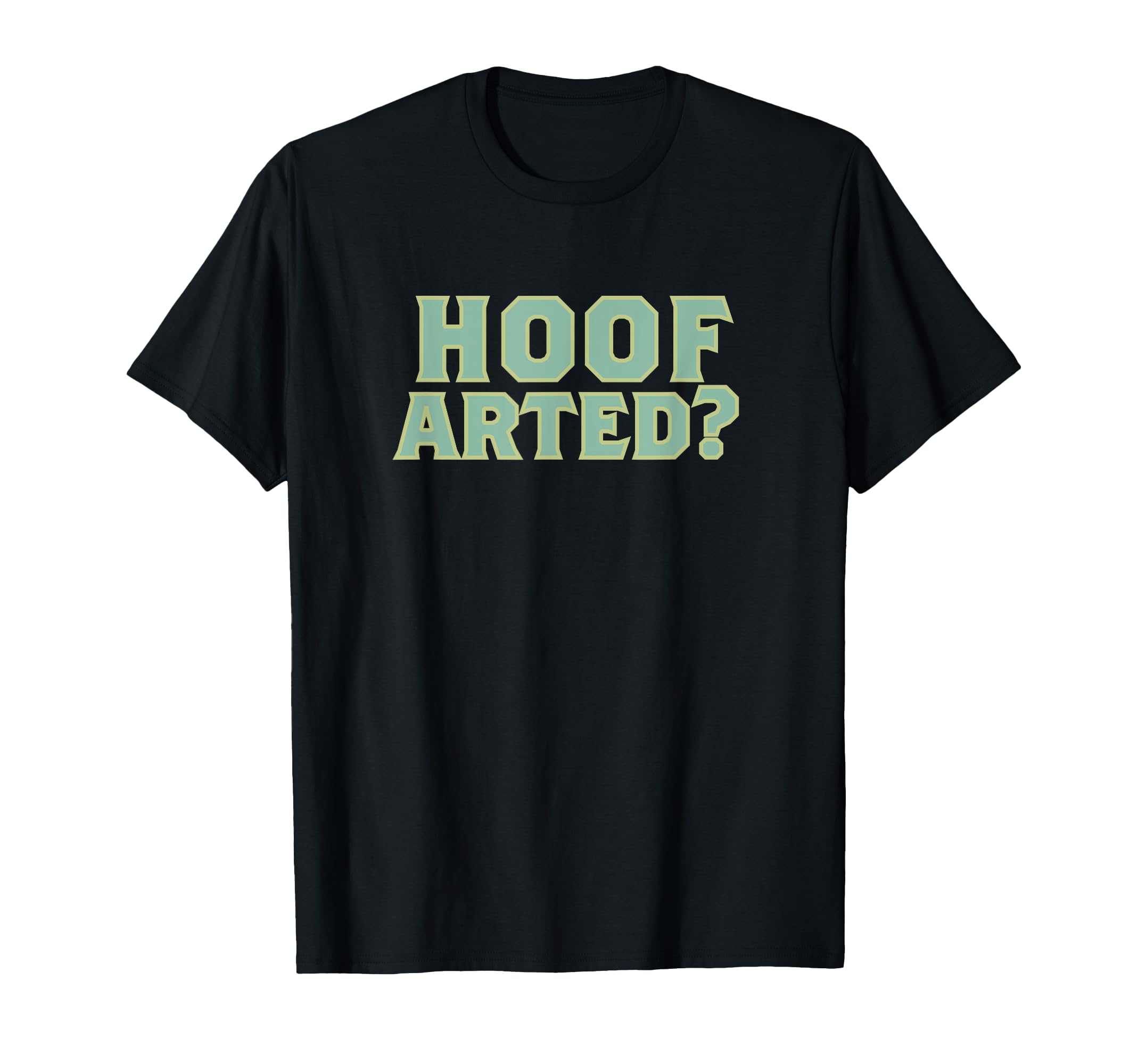 Hoof Arted Funny Farting Dad Joke T-Shirt - Streetwear Style for Adults - T-Shirt, Sweatshirt, Hoodie