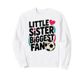 Soccer Little Sister Biggest Fan Sweatshirt - Custom Art Print Men Women - T-Shirt, Sweatshirt, Hoodie