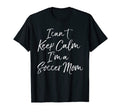 I Cant Keep Calm Im Soccer Mom T-Shirt - Casual Everyday Wear for Adults - T-Shirt, Sweatshirt, Hoodie