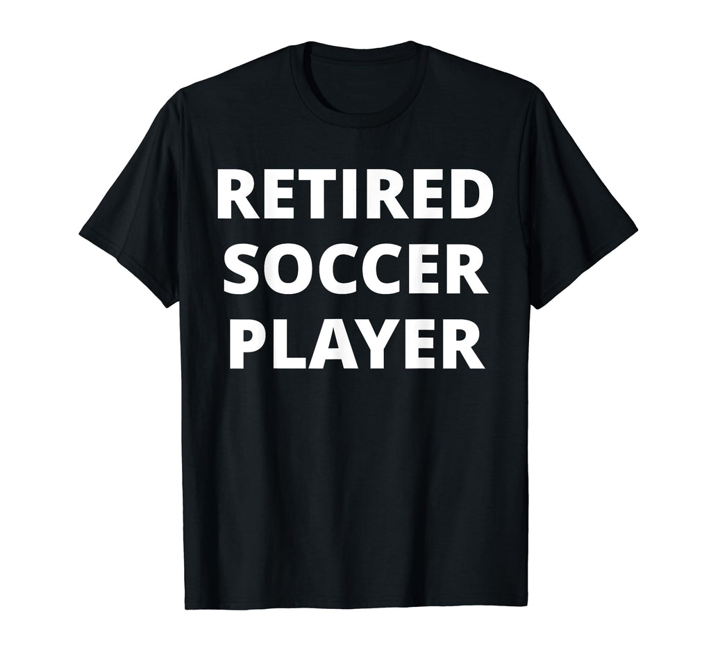 Retired Soccer Player T-Shirt - Graphic Print for Adults - T-Shirt, Sweatshirt, Hoodie