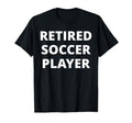 Retired Soccer Player T-Shirt - Graphic Print for Adults - T-Shirt, Sweatshirt, Hoodie