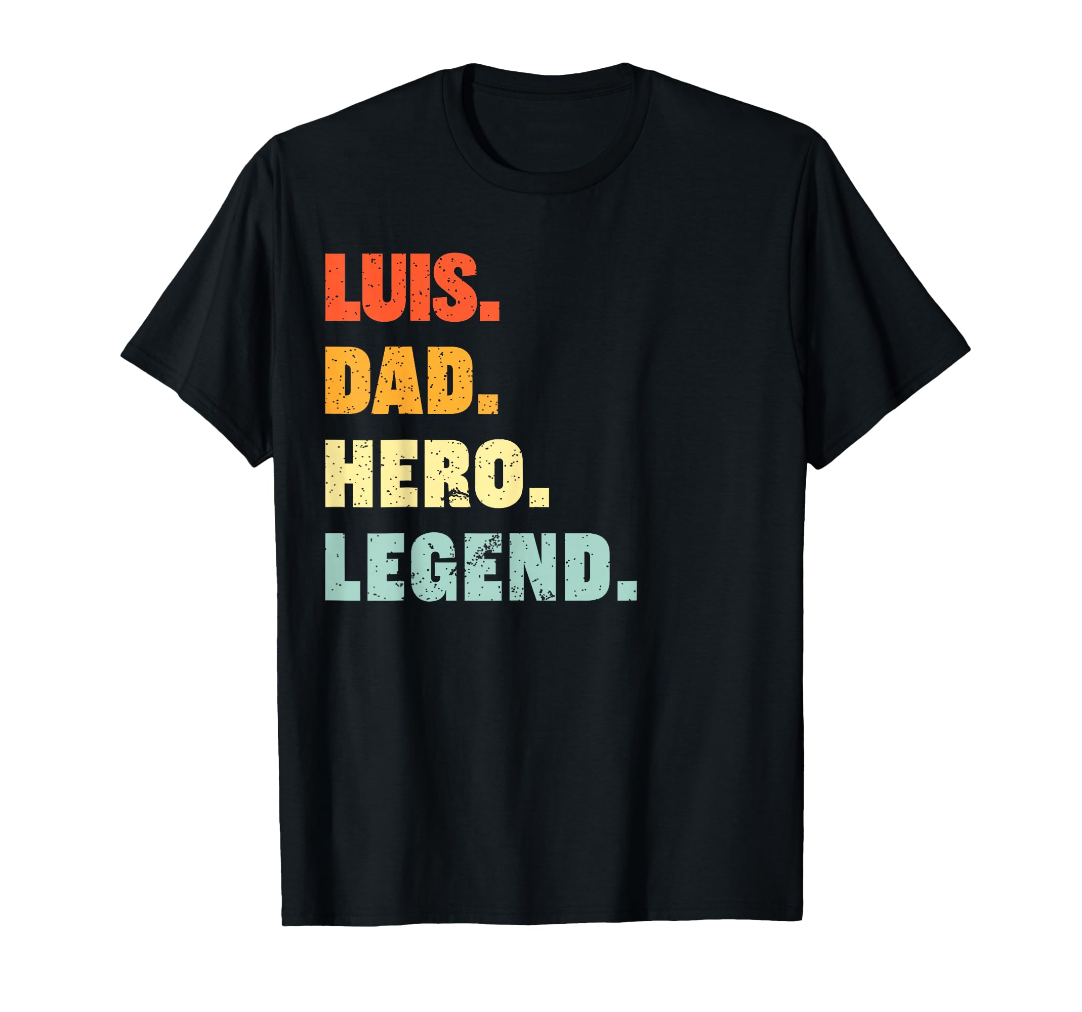 Luis Dad Hero Legend Personalized Custom T-Shirt - Trendy Graphic Unisex - T-Shirt, Sweatshirt, Hoodie
