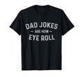Dad Jokes Are How Eye Roll Funny Small T-Shirt - Unique Graphic for Adults - T-Shirt, Sweatshirt, Hoodie