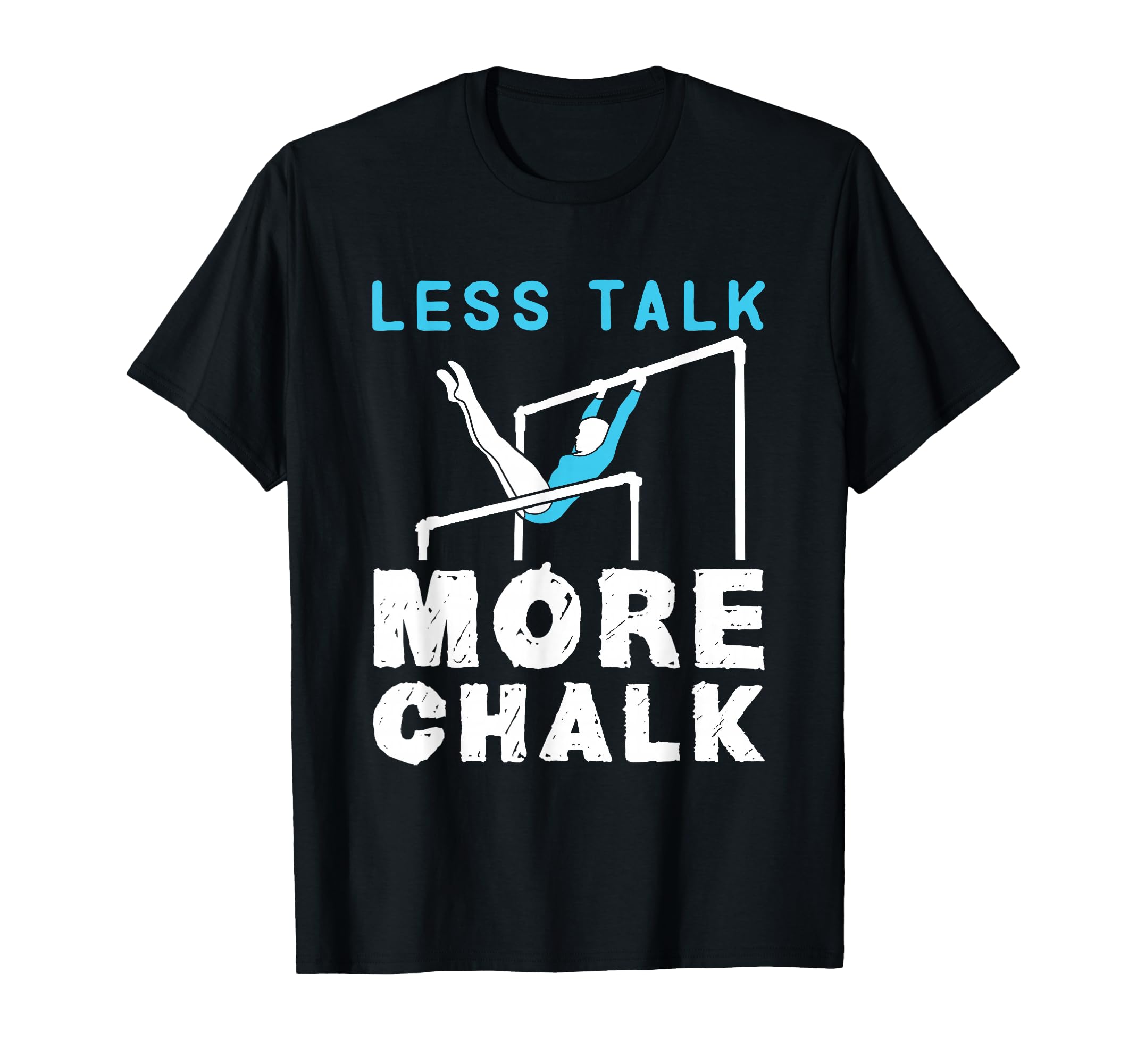 Less Talk More Chalk Gymnastics Gymnast T-Shirt - Unique Graphic Unisex - T-Shirt, Sweatshirt, Hoodie