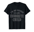 Im My Father Laws Favorite Child T-Shirt - Casual Everyday Wear Men Women - T-Shirt, Sweatshirt, Hoodie