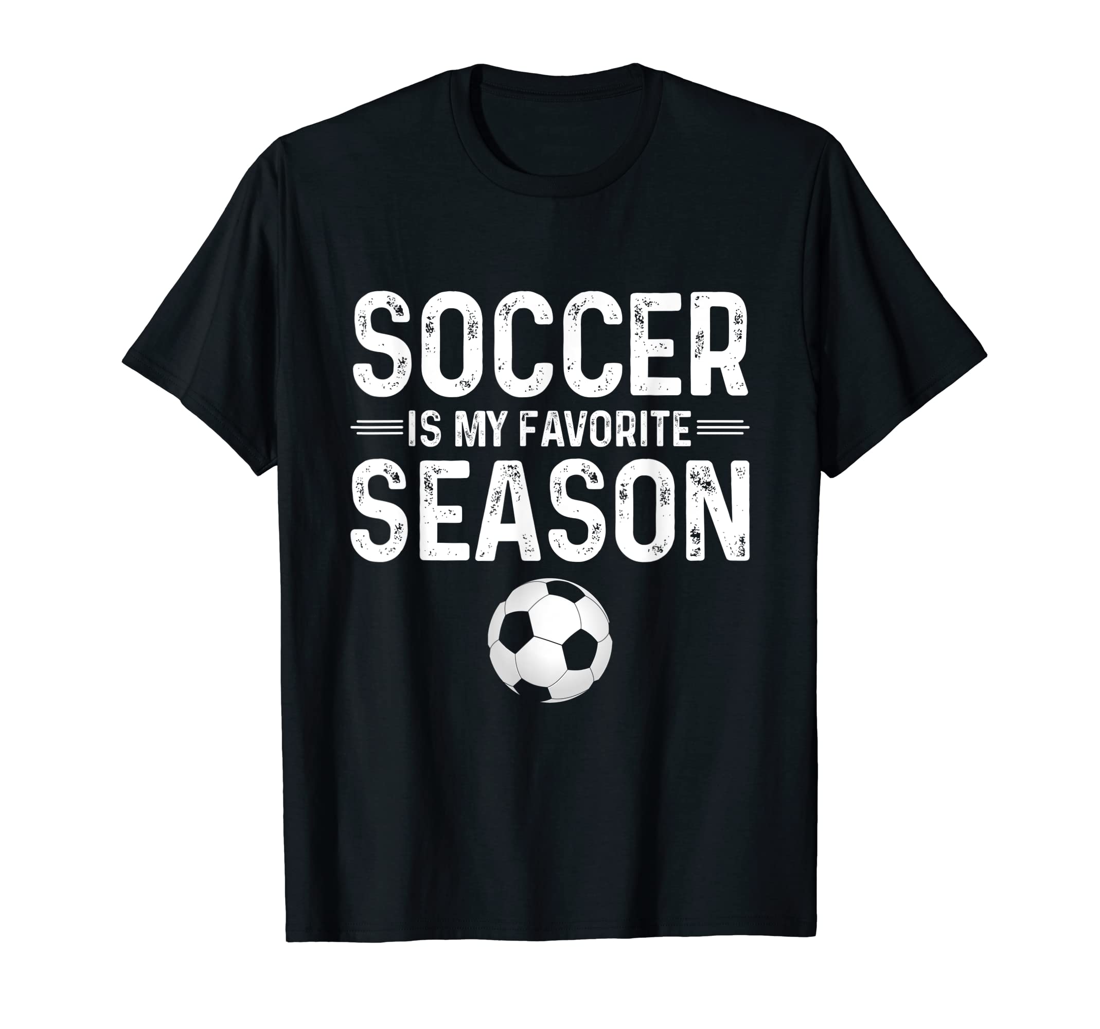 Soccer Is My Favorite Season Funny T-Shirt - Fun Novelty Design Men Women - T-Shirt, Sweatshirt, Hoodie
