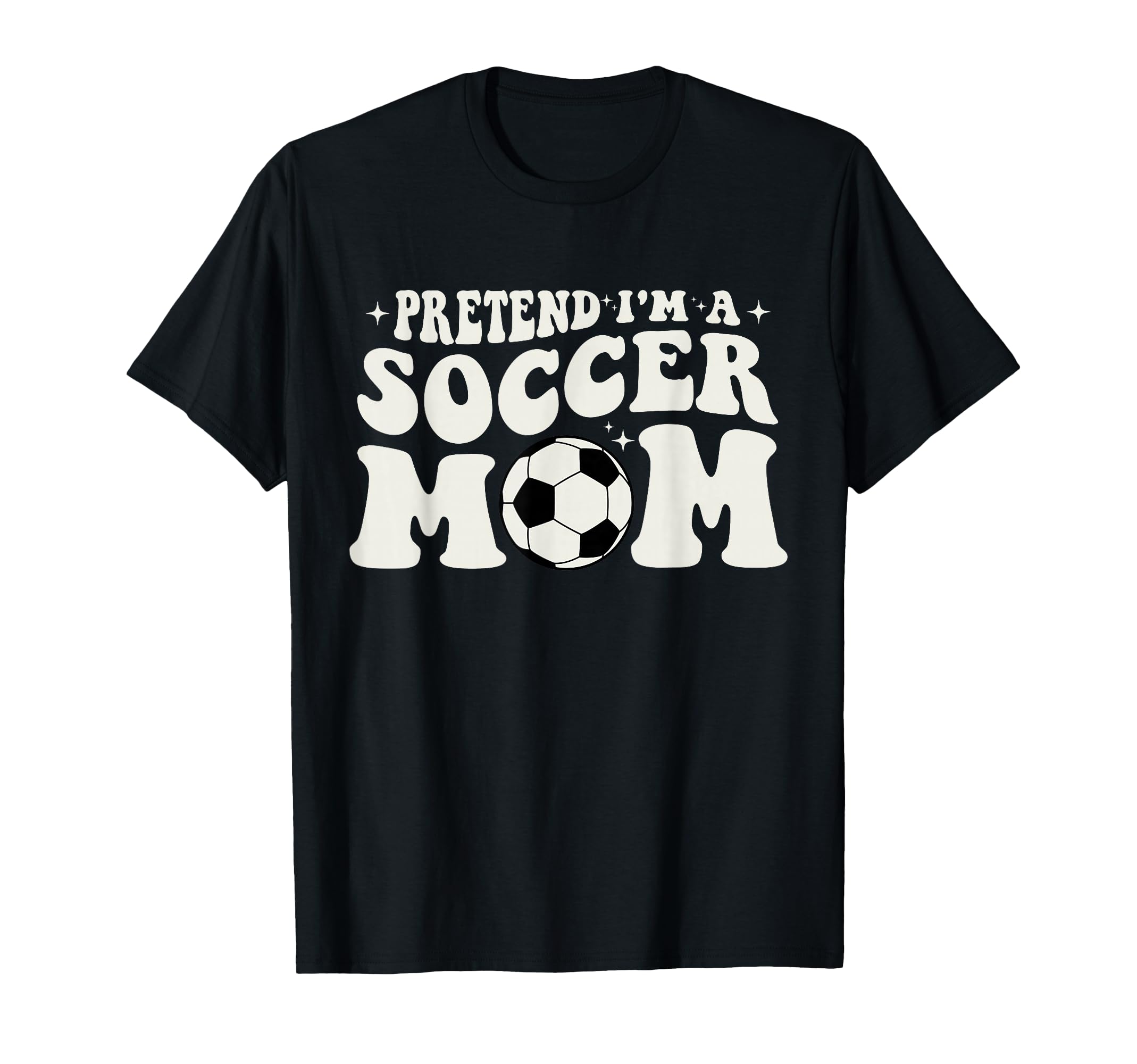 Pretend Im Soccer Mom Funny Soccer T-Shirt - Novelty Apparel for Adults - T-Shirt, Sweatshirt, Hoodie