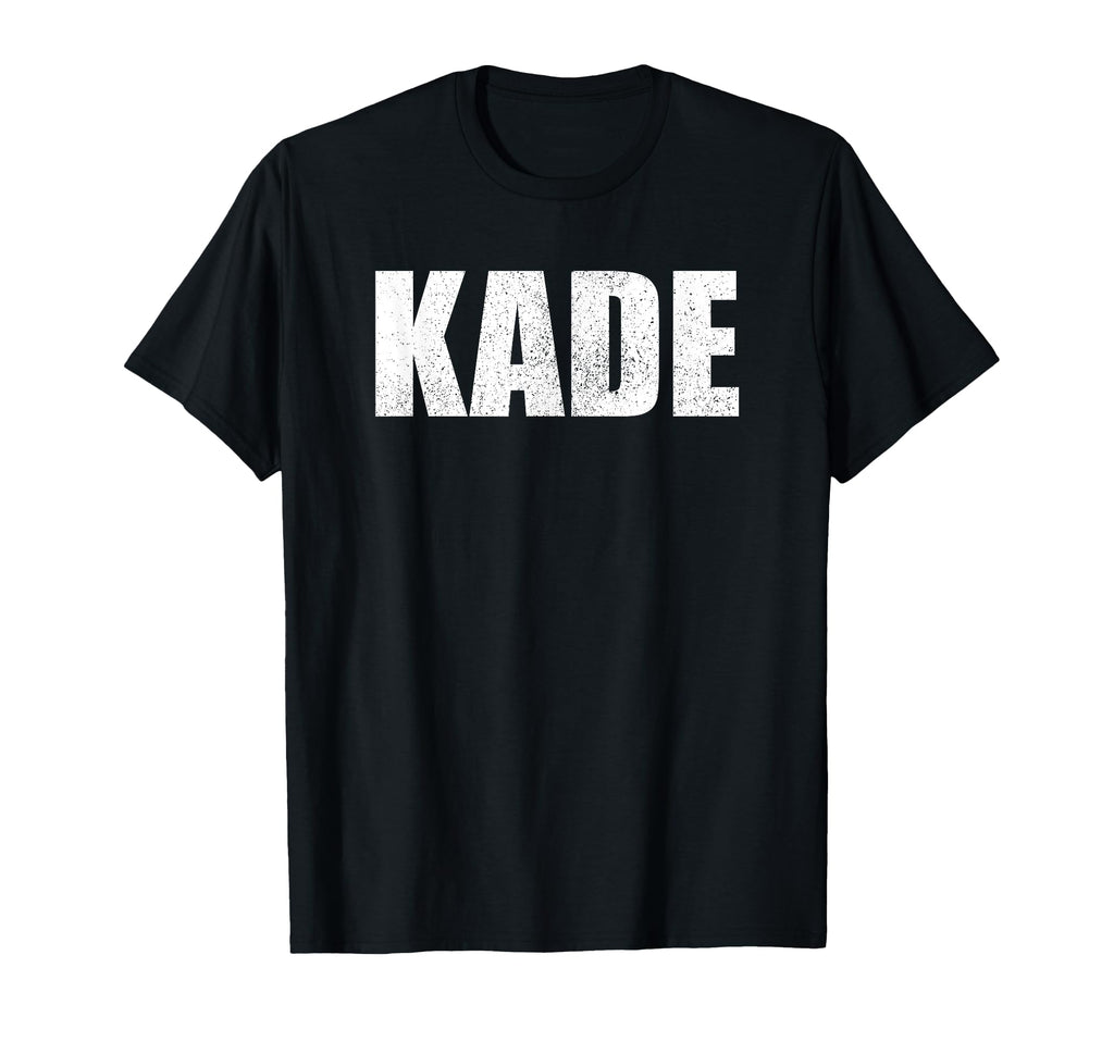 Kade First Name Birthday Dad Name T-Shirt - Streetwear Style Unisex - T-Shirt, Sweatshirt, Hoodie
