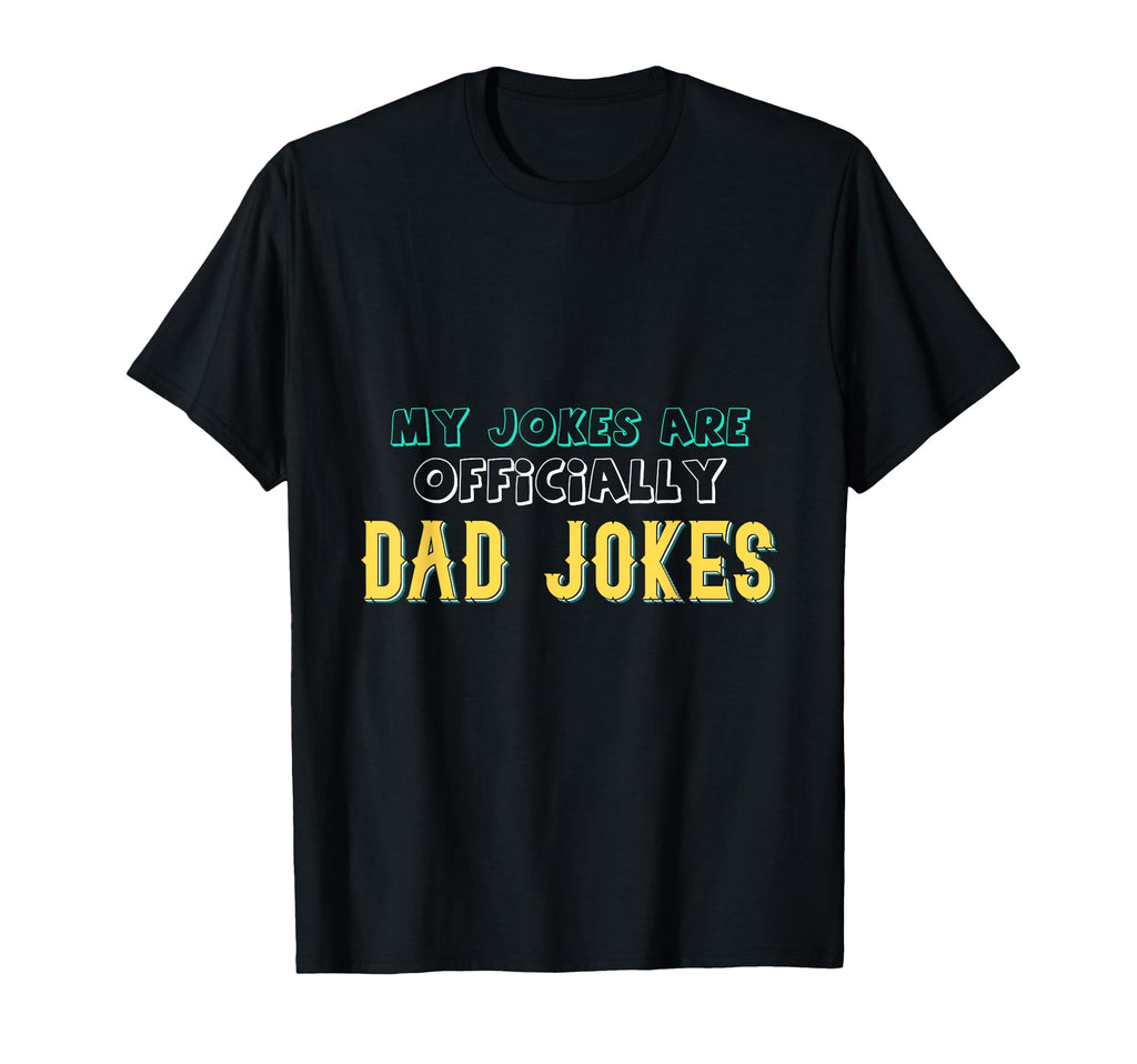 My Jokes Are Officially Dad Jokes Funny T-Shirt - Unique Graphic Unisex - T-Shirt, Sweatshirt, Hoodie