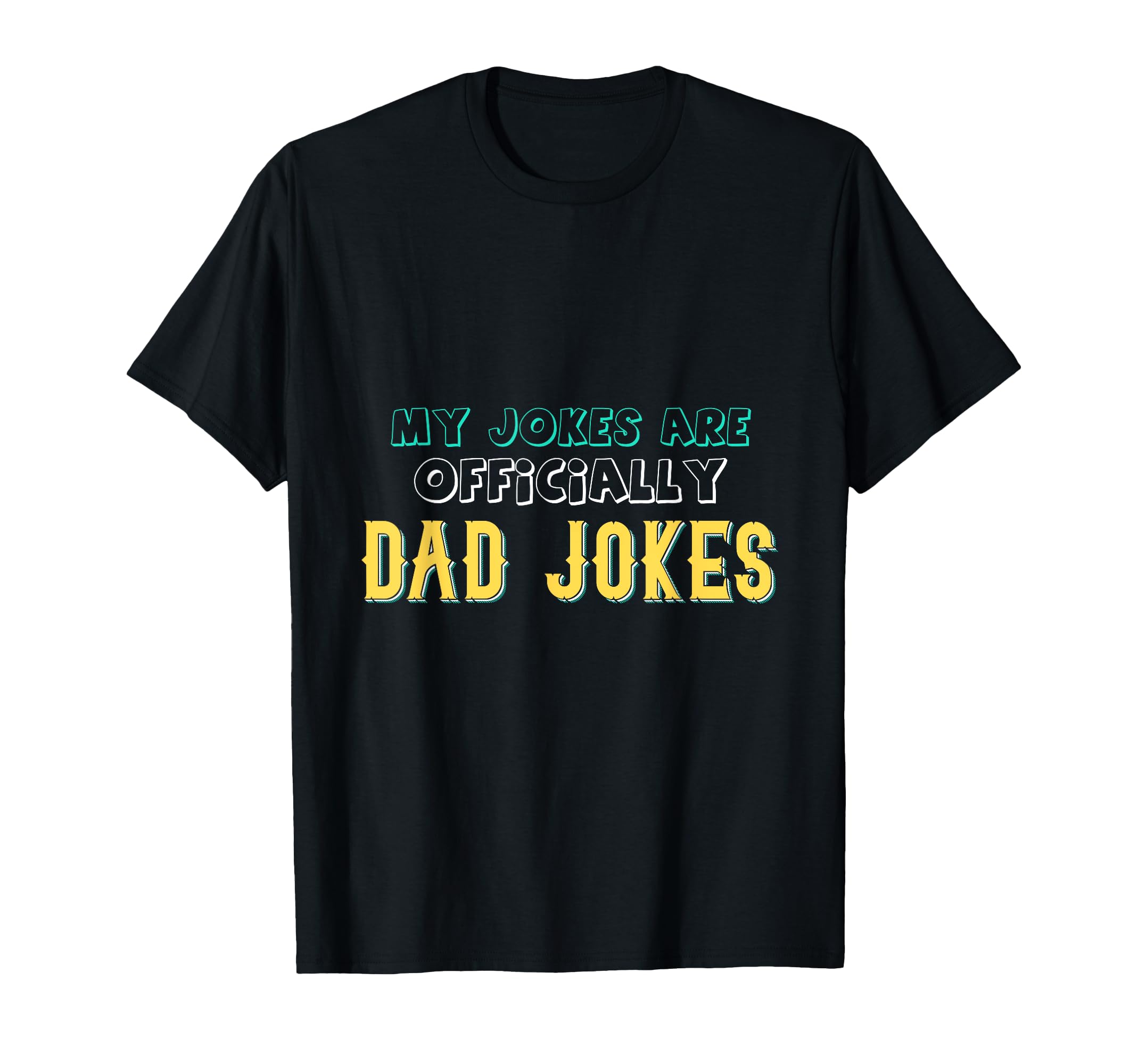 My Jokes Are Officially Dad Jokes Funny T-Shirt - Unique Graphic Unisex - T-Shirt, Sweatshirt, Hoodie