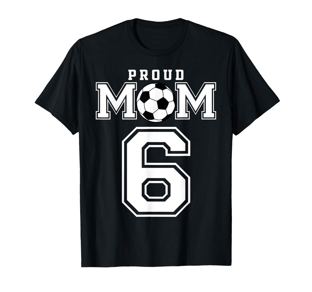 Number 6 Custom Proud Soccer Futbol Mom T-Shirt - Graphic Print Men Women - T-Shirt, Sweatshirt, Hoodie