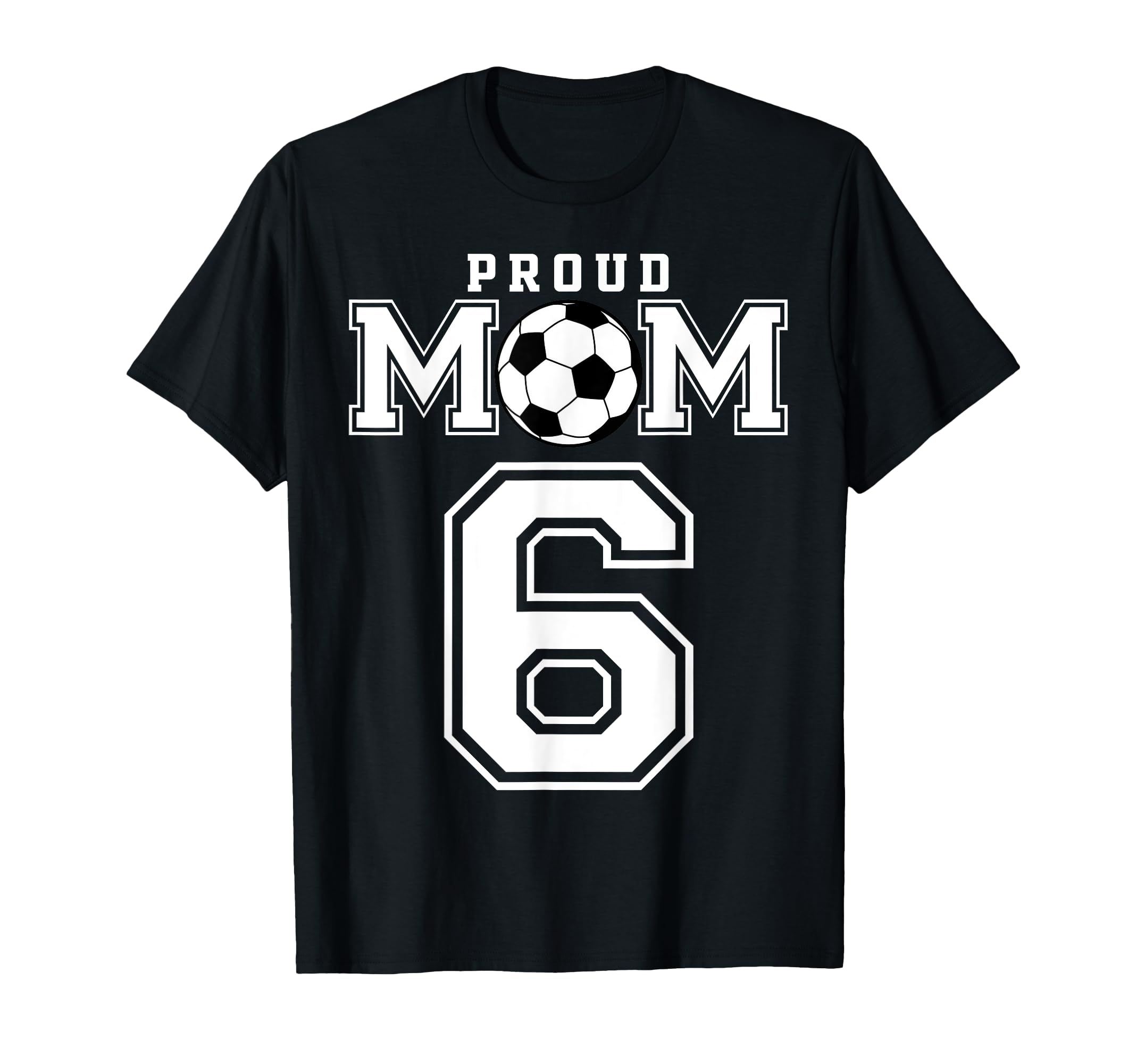 Number 6 Custom Proud Soccer Futbol Mom T-Shirt - Graphic Print Men Women - T-Shirt, Sweatshirt, Hoodie
