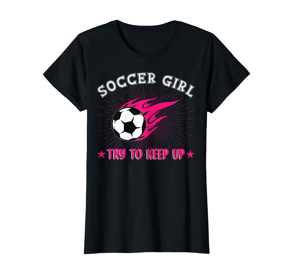 Soccer Try To Keep Up Funny Soccer T-Shirt - Novelty Apparel for Adults - T-Shirt, Sweatshirt, Hoodie