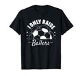 I Only Raise Ballers Funny Soccer T-Shirt - Aesthetic Graphic for Adults - T-Shirt, Sweatshirt, Hoodie