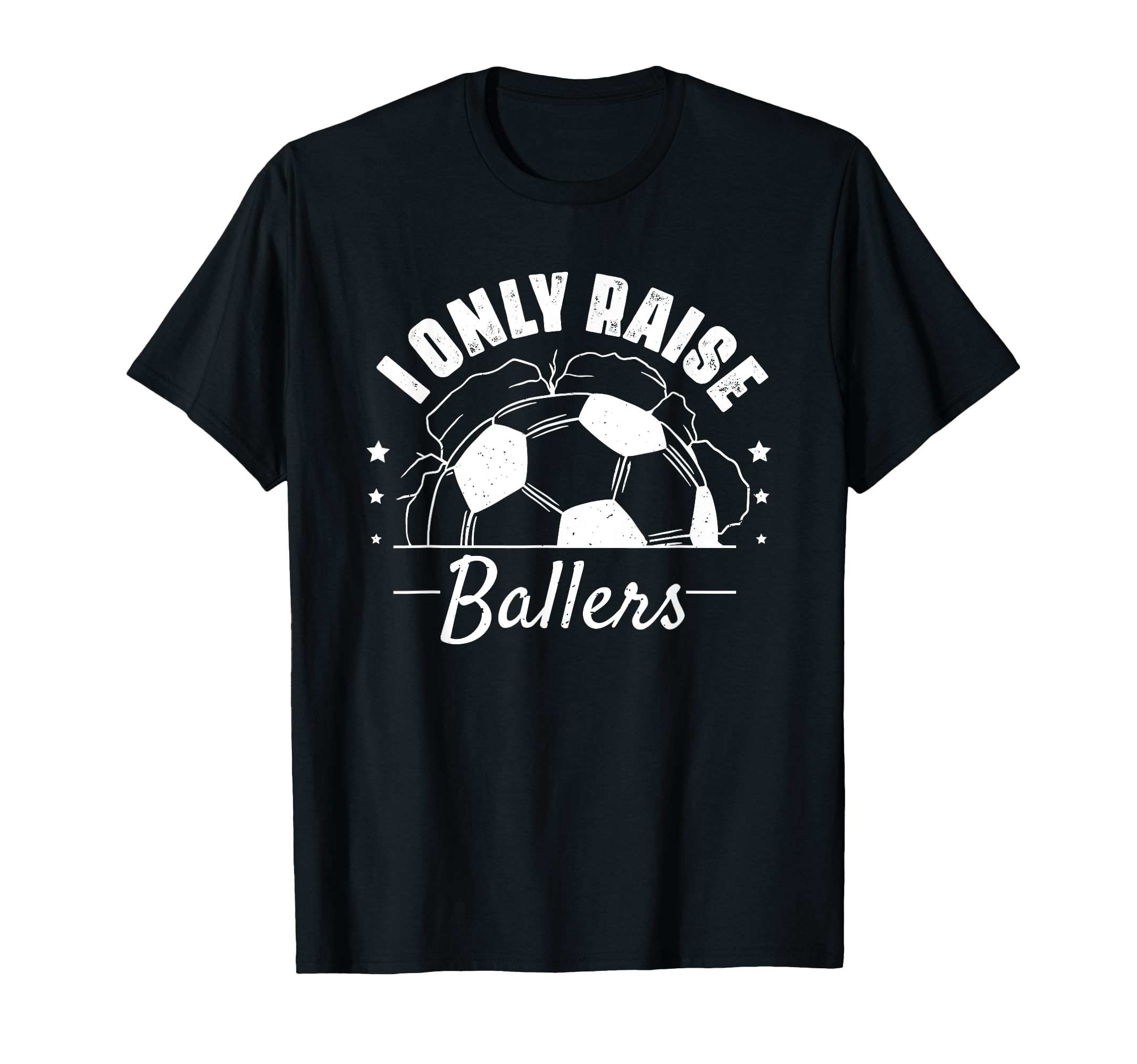 I Only Raise Ballers Funny Soccer T-Shirt - Aesthetic Graphic for Adults - T-Shirt, Sweatshirt, Hoodie