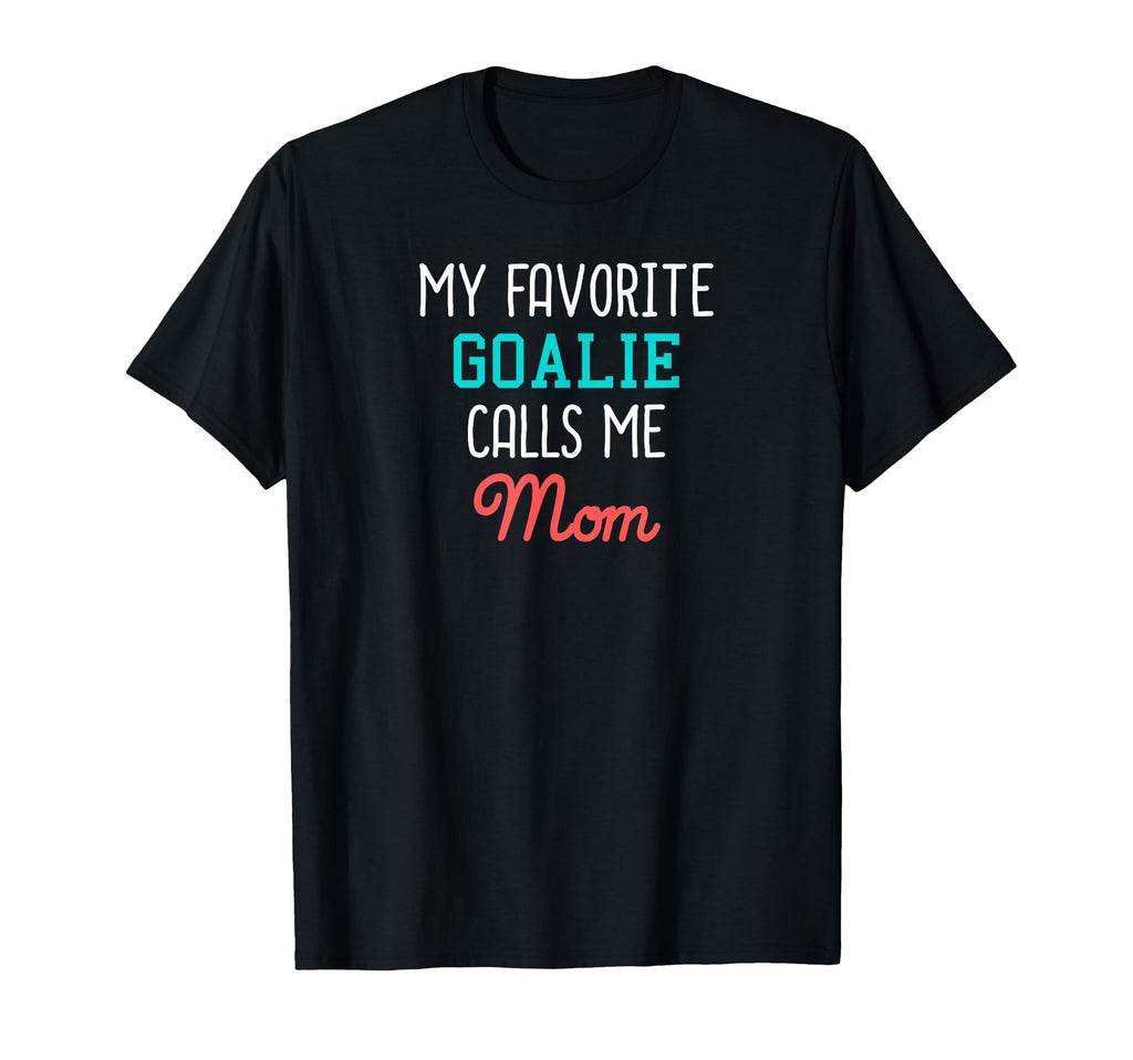 My Favorite Goalie Calls Me Mom T-Shirt - Aesthetic Graphic Men Women - T-Shirt, Sweatshirt, Hoodie