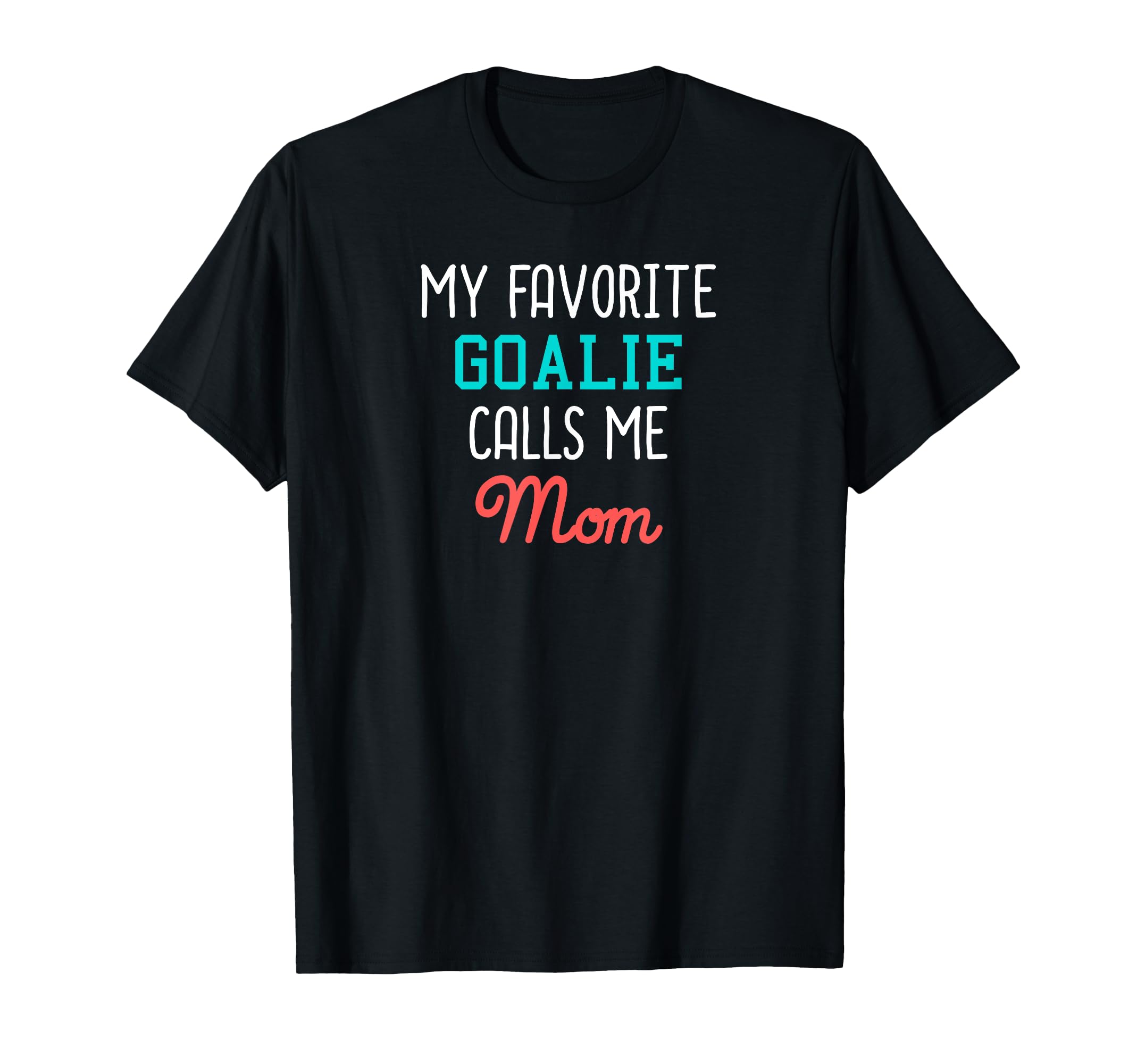 My Favorite Goalie Calls Me Mom T-Shirt - Aesthetic Graphic Men Women - T-Shirt, Sweatshirt, Hoodie