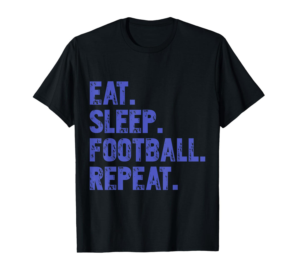 Eat Sleep Football Repeat Funny T-Shirt - Trendy Graphic Men Women - T-Shirt, Sweatshirt, Hoodie